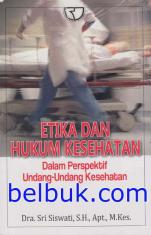 Etika dan Hukum Kesehatan: Dalam Perspektif Undang-undang Kesehatan